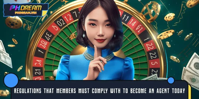 Regulations that members must comply with to become an agent today