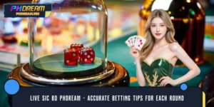 Live Sic Bo PHDREAM – Accurate Betting Tips For Each Round