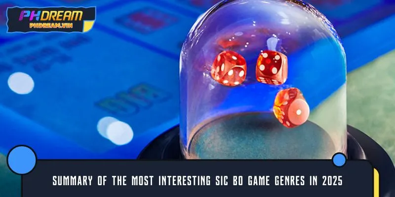 Summary of the most interesting Sic Bo game genres in 2025
