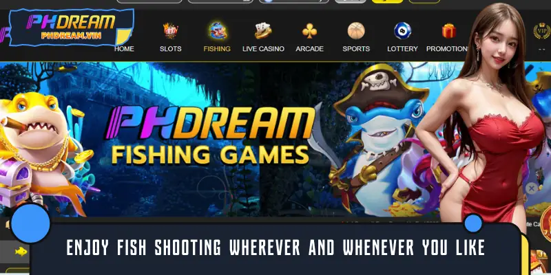 Enjoy fish shooting wherever and whenever you like