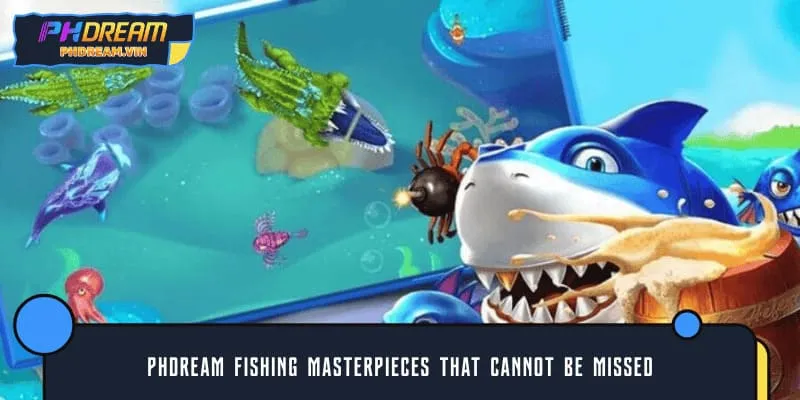 PHDREAM Fishing masterpieces that cannot be missed
